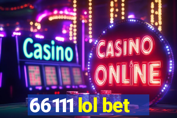 66111 lol bet